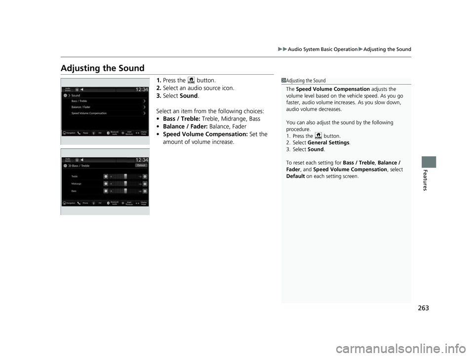 HONDA HRV 2023  Owners Manual 263
uuAudio System Basic Operation uAdjusting the Sound
Features
Adjusting the Sound
1. Press the   button.
2. Select an audio source icon.
3. Select  Sound .
Select an item from the following choices