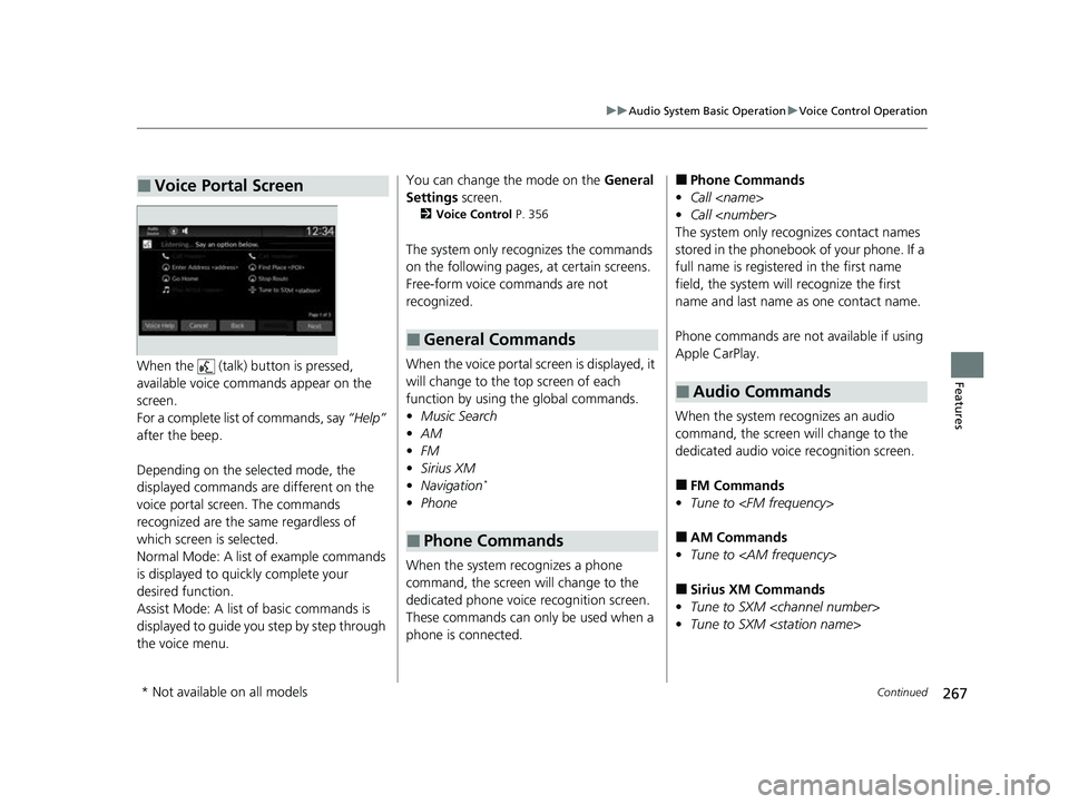 HONDA HRV 2023  Owners Manual 267
uuAudio System Basic Operation uVoice Control Operation
Continued
FeaturesWhen the   (talk) button is pressed, 
available voice comma nds appear on the 
screen.
For a complete list of commands, sa