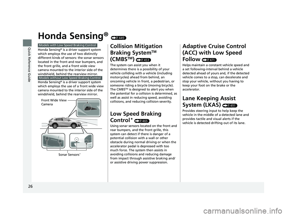 HONDA HRV 2023 Owners Manual 26
Quick Reference Guide
Honda Sensing® (P449)
Honda Sensing ® is a driver support system
which employs the use of two distinctly
different kinds of sensors: the sonar sensors
located in the fron HONDA HRV 2023 Owners Manual 26
Quick Reference Guide
Honda Sensing® (P449)
Honda Sensing ® is a driver support system
which employs the use of two distinctly
different kinds of sensors: the sonar sensors
located in the fron