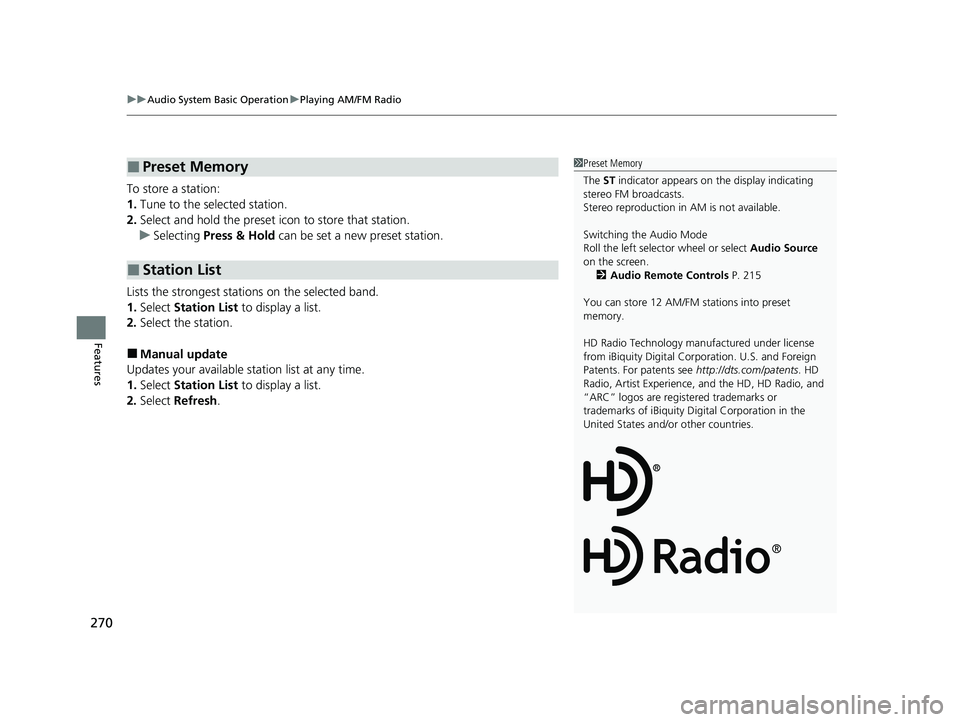 HONDA HRV 2023  Owners Manual uuAudio System Basic Operation uPlaying AM/FM Radio
270
Features
To store a station:
1. Tune to the selected station.
2. Select and hold the preset ic on to store that station.
u Selecting  Press & Ho
