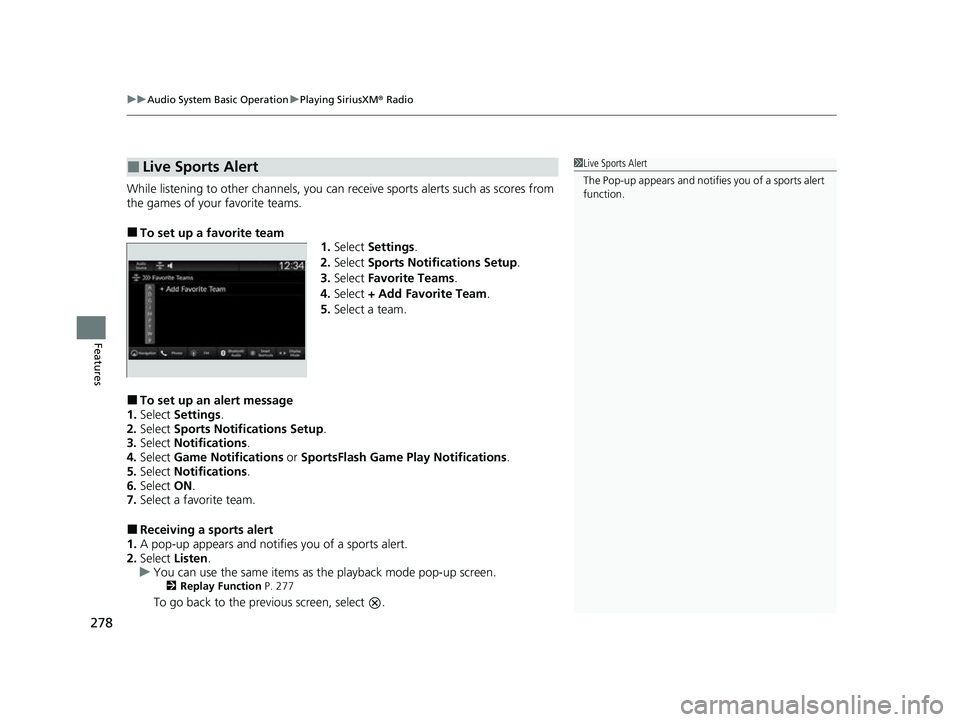 HONDA HRV 2023  Owners Manual uuAudio System Basic Operation uPlaying SiriusXM ® Radio
278
Features
While listening to other channels, you can receive sports alerts such as scores from 
the games of your favorite teams.
■To set
