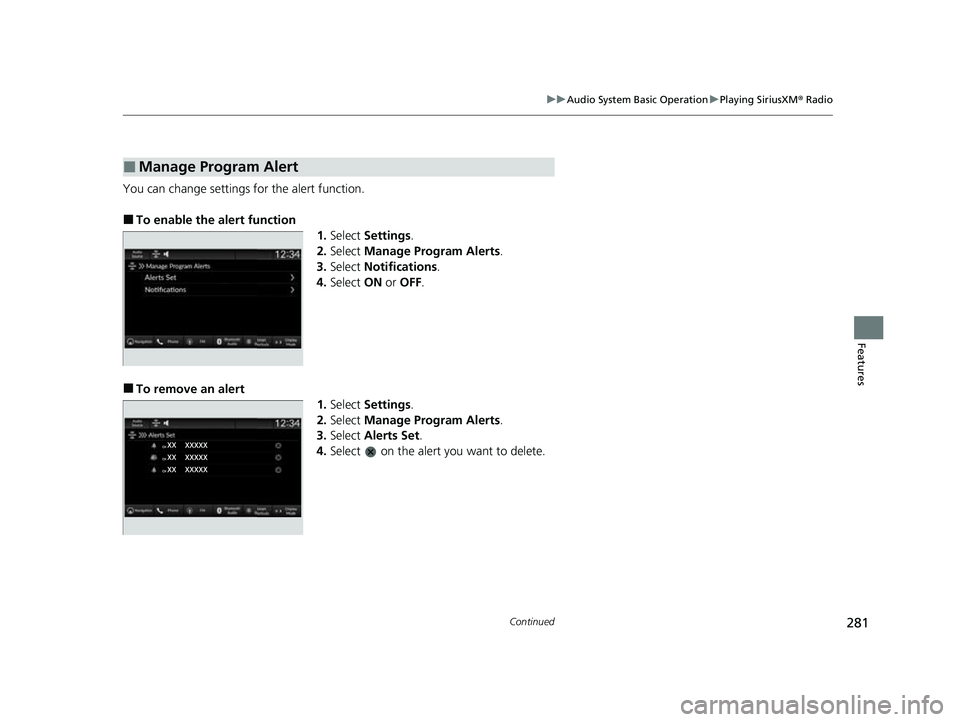 HONDA HRV 2023  Owners Manual 281
uuAudio System Basic Operation uPlaying SiriusXM ® Radio
Continued
Features
You can change settings for the alert function.
■To enable the alert function
1.Select  Settings .
2. Select  Manage 