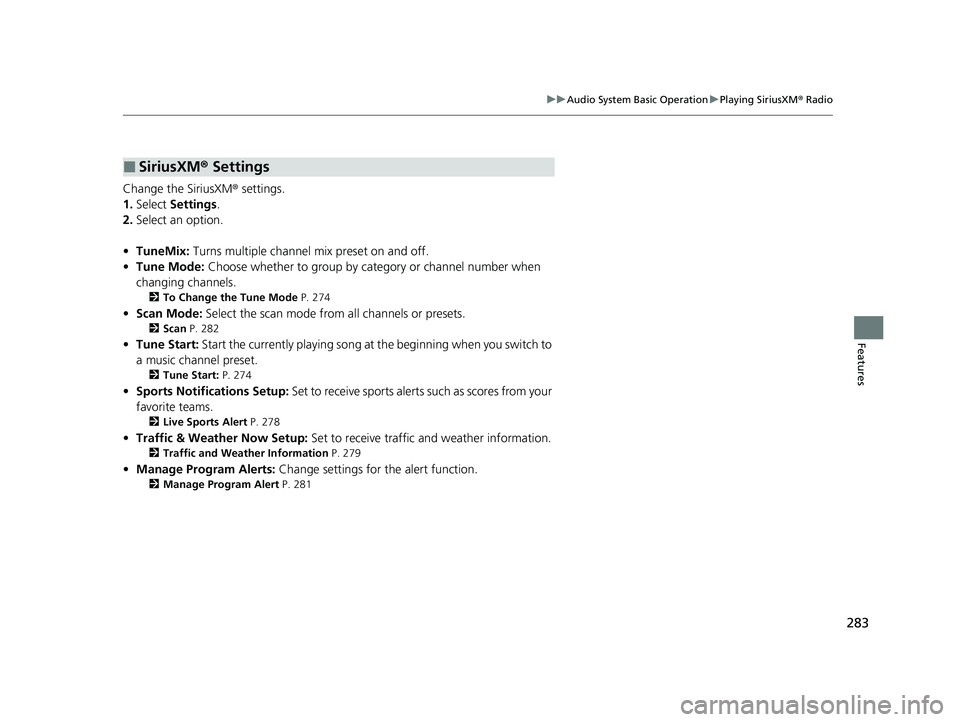 HONDA HRV 2023  Owners Manual 283
uuAudio System Basic Operation uPlaying SiriusXM ® Radio
Features
Change the SiriusXM ® settings.
1. Select  Settings .
2. Select an option.
• TuneMix:  Turns multiple channel mix preset on an
