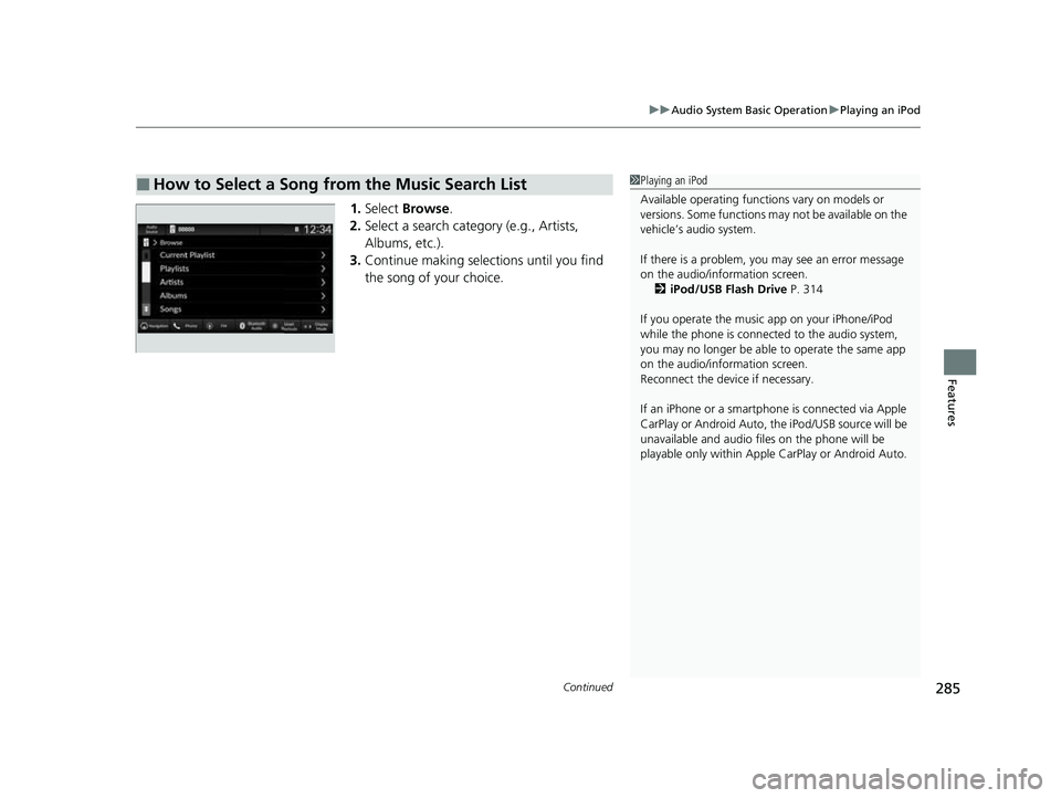 HONDA HRV 2023  Owners Manual Continued285
uuAudio System Basic Operation uPlaying an iPod
Features
1. Select  Browse .
2. Select a search catego ry (e.g., Artists, 
Albums, etc.).
3. Continue making selections until you find 
the