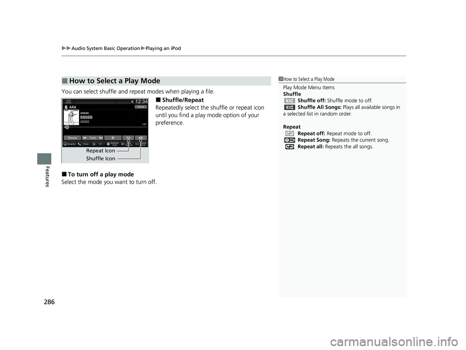 HONDA HRV 2023  Owners Manual uuAudio System Basic Operation uPlaying an iPod
286
Features
You can select shuffle and repeat modes when playing a file.
■Shuffle/Repeat
Repeatedly select the shuffle or repeat icon 
until you find