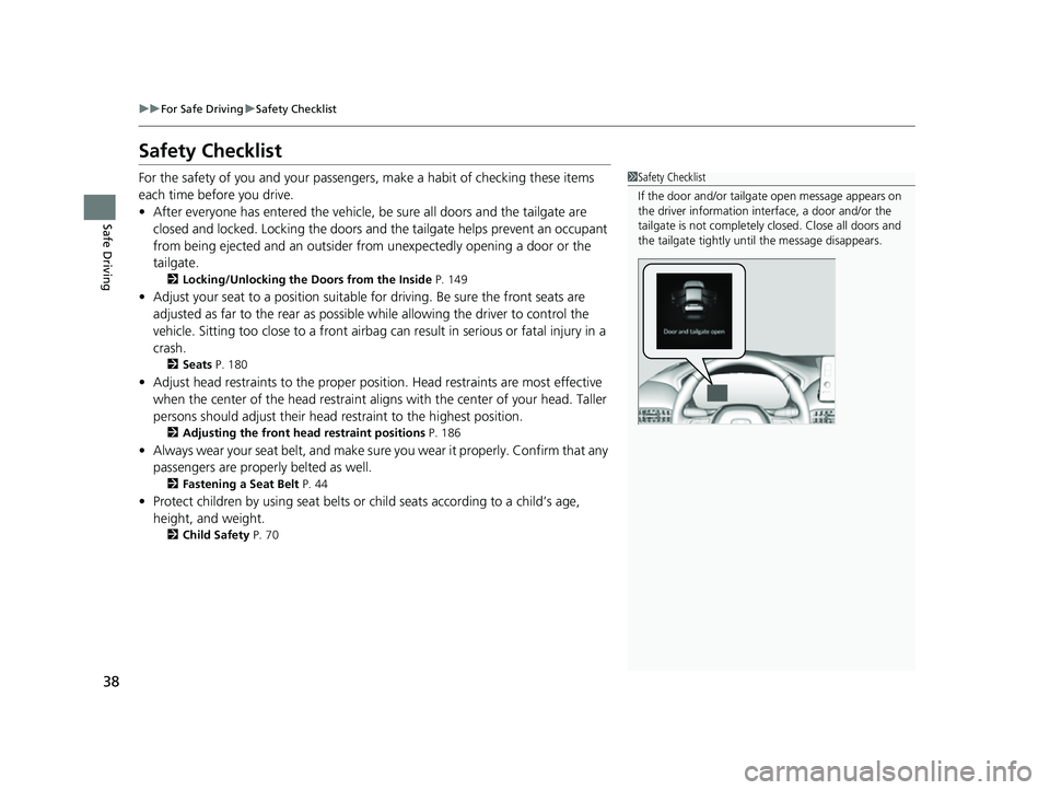 HONDA HRV 2023 Owners Manual 38
uuFor Safe Driving uSafety Checklist
Safe Driving
Safety Checklist
For the safety of you and your passenge rs, make a habit of checking these items
each time before you drive.
• After everyone h HONDA HRV 2023 Owners Manual 38
uuFor Safe Driving uSafety Checklist
Safe Driving
Safety Checklist
For the safety of you and your passenge rs, make a habit of checking these items
each time before you drive.
• After everyone h