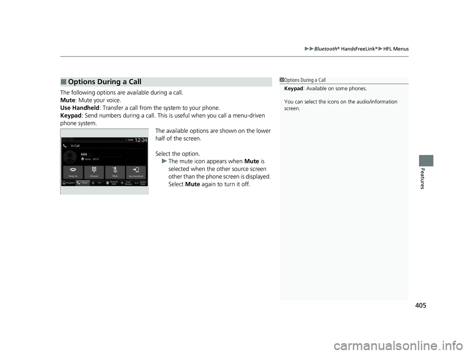 HONDA HRV 2023 Owners Manual 405
uuBluetooth ® HandsFreeLink ®u HFL Menus
Features
The following options ar e available during a call.
Mute: Mute your voice.
Use Handheld : Transfer a call from the system to your phone.
Keypad HONDA HRV 2023 Owners Manual 405
uuBluetooth ® HandsFreeLink ®u HFL Menus
Features
The following options ar e available during a call.
Mute: Mute your voice.
Use Handheld : Transfer a call from the system to your phone.
Keypad