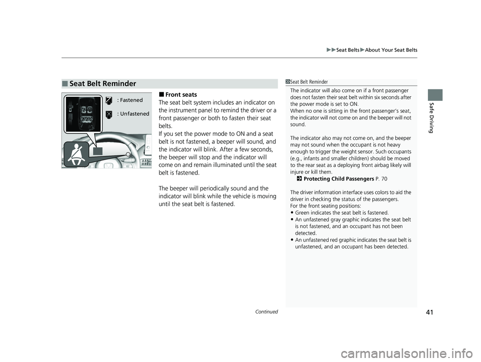 HONDA HRV 2023 Owners Manual Continued41
uuSeat Belts uAbout Your Seat Belts
Safe Driving■Front seats
The seat belt system includes an indicator on
the instrument panel to remind the driver or a
front passenger or both to fas HONDA HRV 2023 Owners Manual Continued41
uuSeat Belts uAbout Your Seat Belts
Safe Driving■Front seats
The seat belt system includes an indicator on
the instrument panel to remind the driver or a
front passenger or both to fas