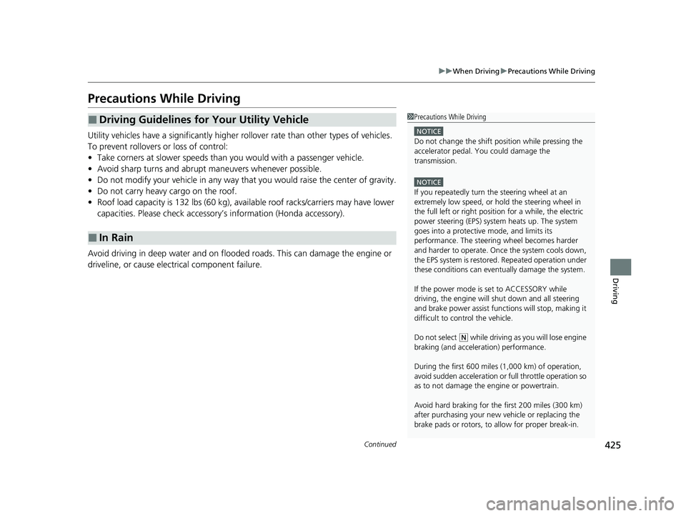 HONDA HRV 2023 Owners Manual 425
uuWhen Driving uPrecautions While Driving
Continued
Driving
Precautions While Driving
Utility vehicles have a significantly higher rollover rate than other types of vehicles.
To prevent rollovers HONDA HRV 2023 Owners Manual 425
uuWhen Driving uPrecautions While Driving
Continued
Driving
Precautions While Driving
Utility vehicles have a significantly higher rollover rate than other types of vehicles.
To prevent rollovers