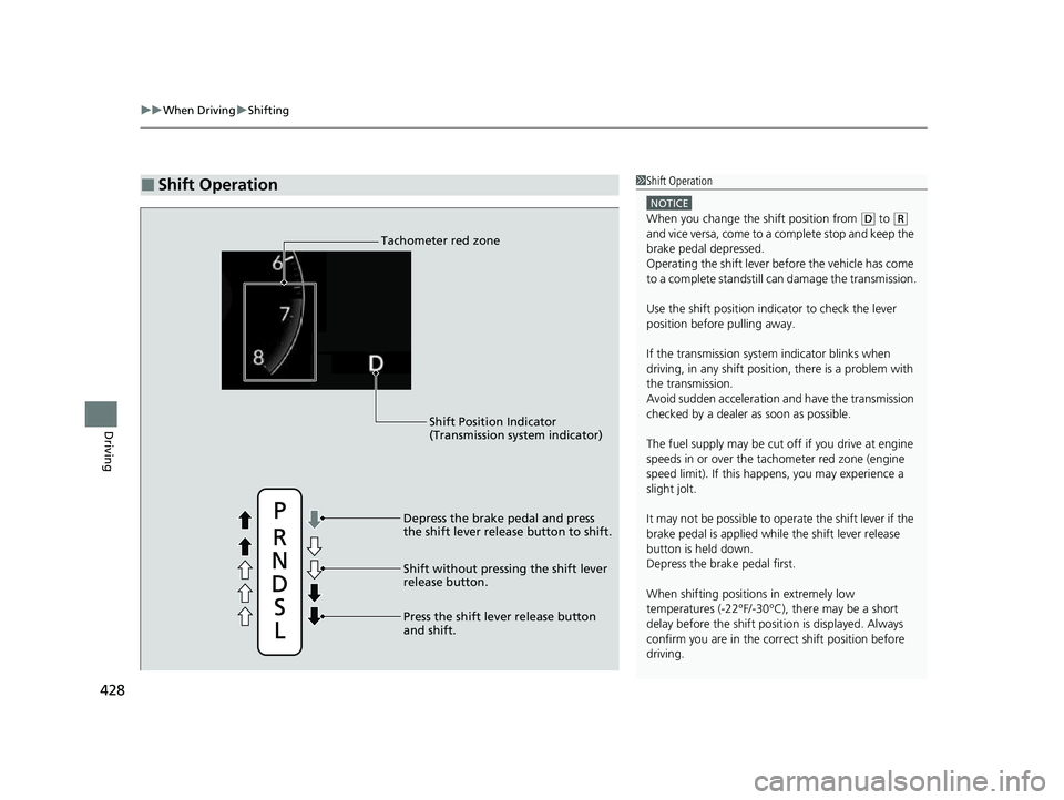 HONDA HRV 2023 Owners Manual uuWhen Driving uShifting
428
Driving
■Shift Operation1Shift Operation
NOTICE
When you change the shift position from (D to ( R
and vice versa, come to a complete stop and keep the
brake pedal depr HONDA HRV 2023 Owners Manual uuWhen Driving uShifting
428
Driving
■Shift Operation1Shift Operation
NOTICE
When you change the shift position from (D to ( R
and vice versa, come to a complete stop and keep the
brake pedal depr