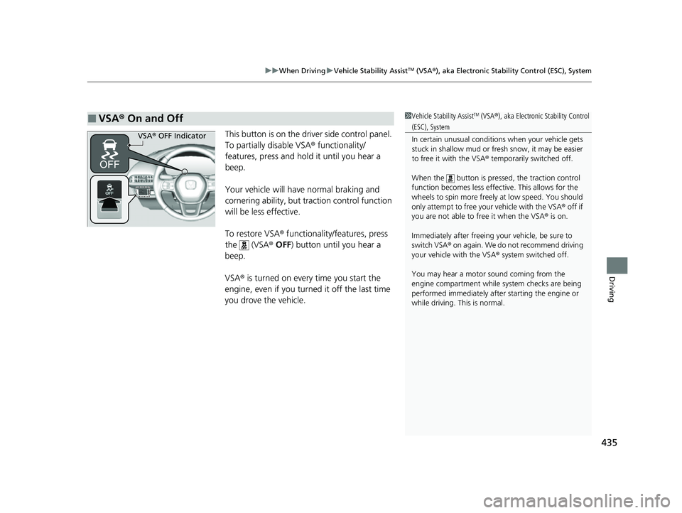 HONDA HRV 2023  Owners Manual 435
uuWhen Driving uVehicle Stability AssistTM (VSA ®), aka Electronic Stability Control (ESC), System
Driving
This button is on the driver side control panel. 
To partially disable VSA ® functional