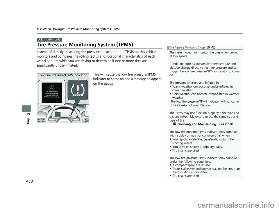 HONDA HRV 2023  Owners Manual 438
uuWhen Driving uTire Pressure Monitoring System (TPMS)
Driving
Tire Pressure Monitoring System (TPMS)
Instead of directly measuring the pressu re in each tire, the TPMS on this vehicle 
monitors a