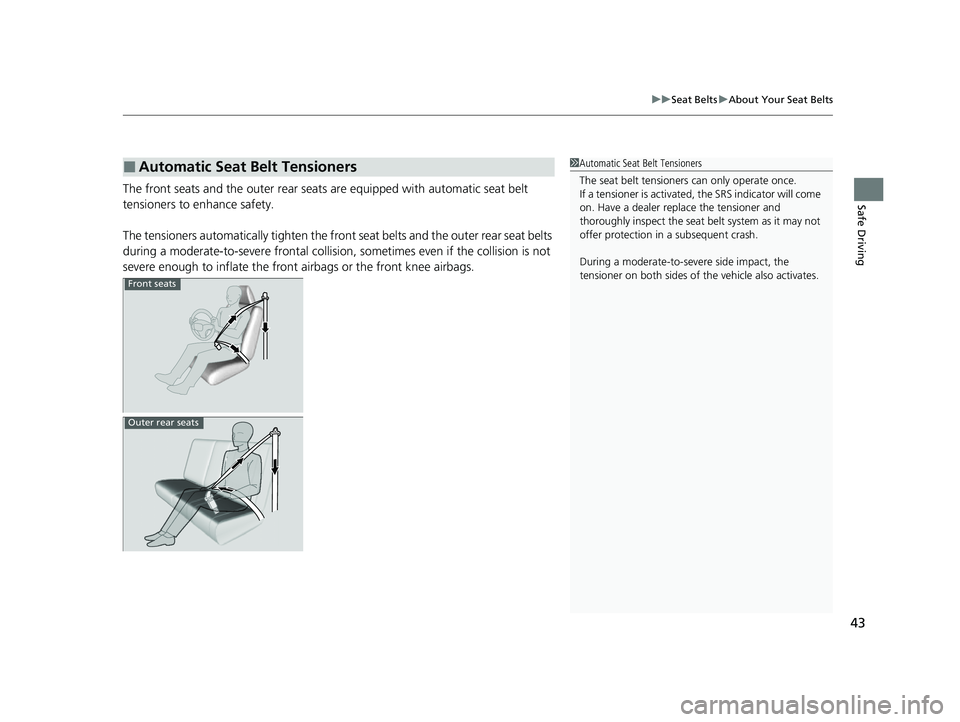 HONDA HRV 2023 Service Manual 43
uuSeat Belts uAbout Your Seat Belts
Safe DrivingThe front seats and the outer rear seats  are equipped with automatic seat belt 
tensioners to enhance safety.
The tensioners automatically tighten t