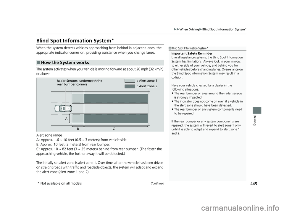 HONDA HRV 2023 Owners Manual 445
uuWhen Driving uBlind Spot Information System*
Continued
Driving
Blind Spot Information System*
When the system detects vehicles approaching from behind in adjacent lanes, the
appropriate indicat HONDA HRV 2023 Owners Manual 445
uuWhen Driving uBlind Spot Information System*
Continued
Driving
Blind Spot Information System*
When the system detects vehicles approaching from behind in adjacent lanes, the
appropriate indicat