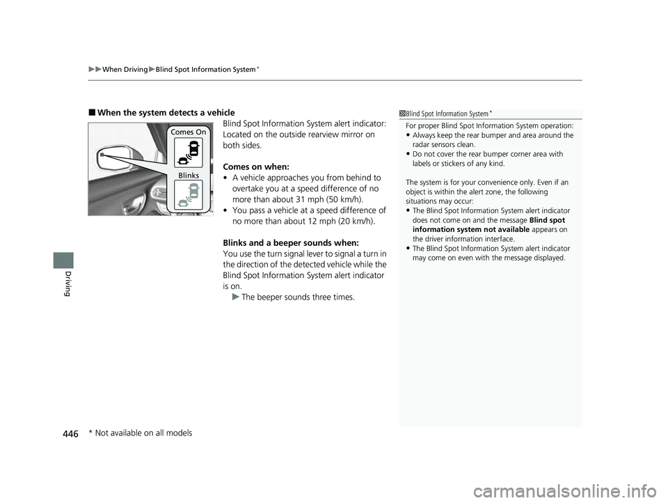 HONDA HRV 2023 Owners Manual uuWhen Driving uBlind Spot Information System*
446
Driving
■When the system detects a vehicle
Blind Spot Information System alert indicator:
Located on the outside rearview mirror on
both sides.
C HONDA HRV 2023 Owners Manual uuWhen Driving uBlind Spot Information System*
446
Driving
■When the system detects a vehicle
Blind Spot Information System alert indicator:
Located on the outside rearview mirror on
both sides.
C