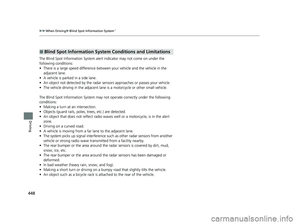HONDA HRV 2023 Owners Guide 448
uuWhen Driving uBlind Spot Information System*
Driving
The Blind Spot Information System alert indicator may not come on under the
following conditionsY
• There is a large speed difference betw HONDA HRV 2023 Owners Guide 448
uuWhen Driving uBlind Spot Information System*
Driving
The Blind Spot Information System alert indicator may not come on under the
following conditionsY
• There is a large speed difference betw