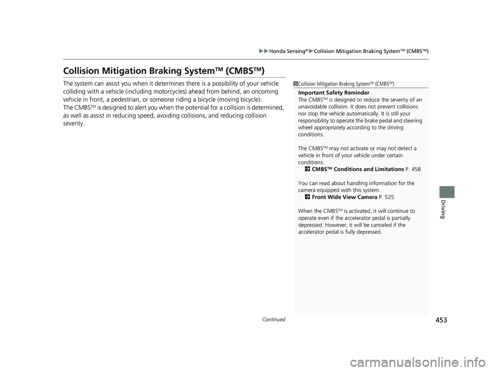 HONDA HRV 2023  Owners Manual 453
uuHonda Sensing ®u Collision Mitigation Braking SystemTM (CMBSTM)
Continued
Driving
Collision Mitigation Braking SystemTM (CMBSTM)
The system can assist you when it determines there is a possibil