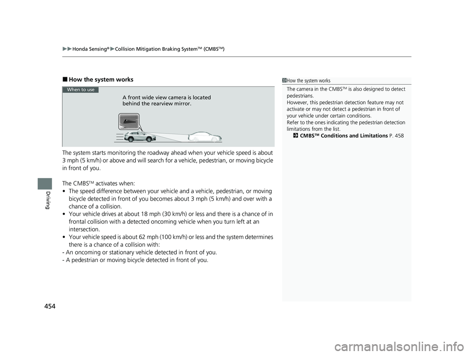 HONDA HRV 2023  Owners Manual uuHonda Sensing ®u Collision Mitigation Braking SystemTM (CMBSTM)
454
Driving
■How the system works
The system starts monitoring the roadway  ahead when your vehicle speed is about 
3 mph (5 km/h) 