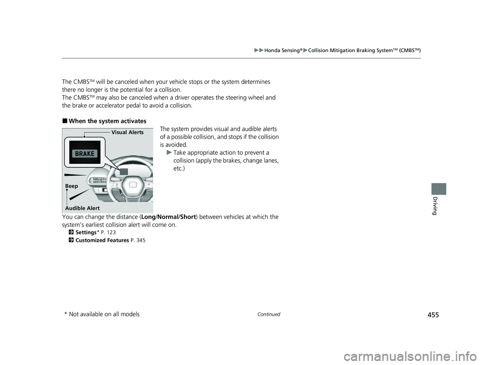 HONDA HRV 2023  Owners Manual 455
uuHonda Sensing ®u Collision Mitigation Braking SystemTM (CMBSTM)
Continued
Driving
The CMBSTM will be canceled when your vehicle stops or the system determines 
there no longer is the  potential