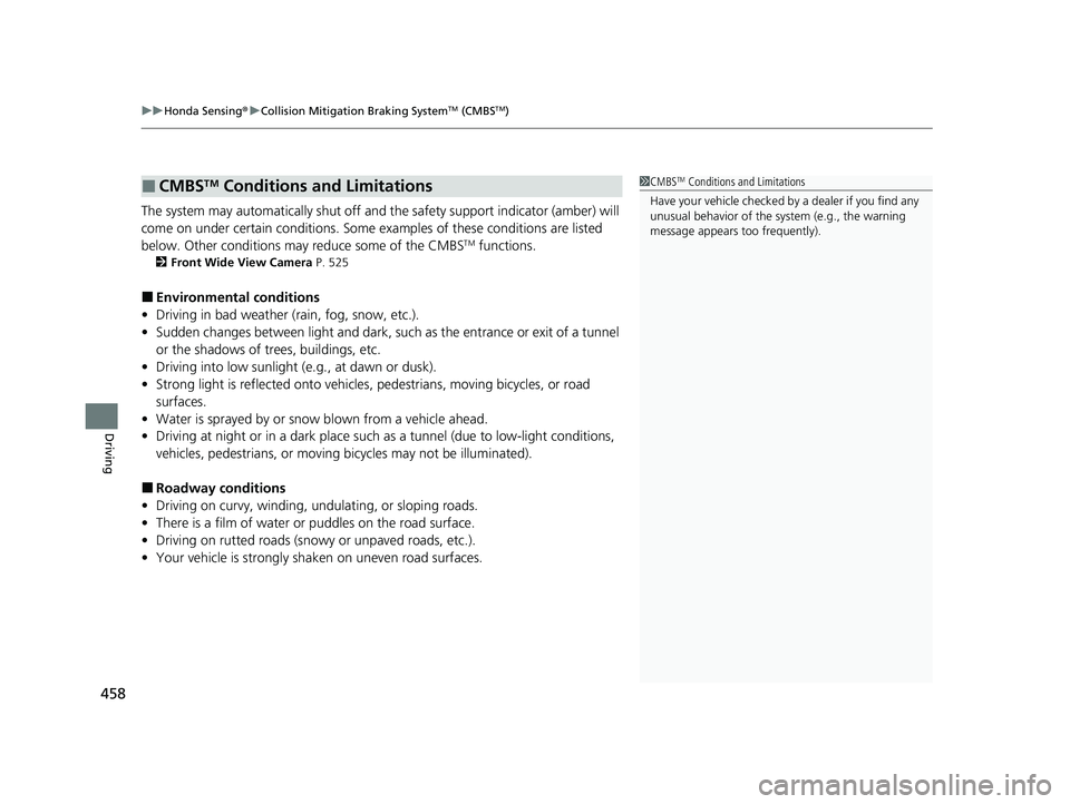 HONDA HRV 2023  Owners Manual uuHonda Sensing ®u Collision Mitigation Braking SystemTM (CMBSTM)
458
Driving
The system may automatically shut off and  the safety support indicator (amber) will 
come on under certain conditions. S