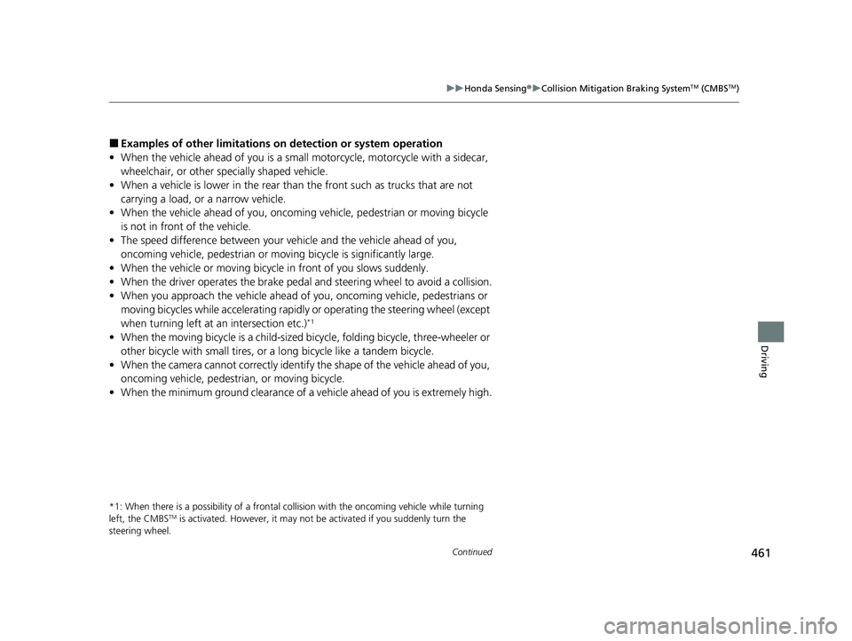 HONDA HRV 2023  Owners Manual 461
uuHonda Sensing ®u Collision Mitigation Braking SystemTM (CMBSTM)
Continued
Driving
■Examples of other limitations on  detection or system operation
• When the vehicle ahead of you is a small