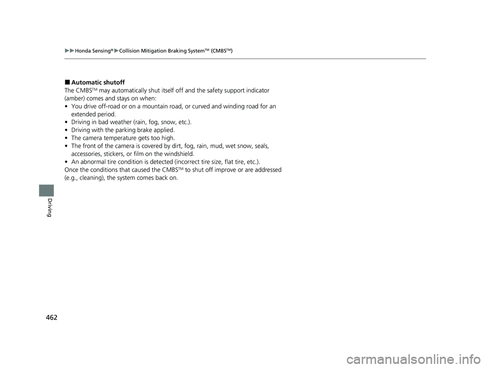 HONDA HRV 2023  Owners Manual 462
uuHonda Sensing ®u Collision Mitigation Braking SystemTM (CMBSTM)
Driving
■Automatic shutoff
The CMBSTM may automatically shut itself off and the safety support indicator 
(amber) comes and sta