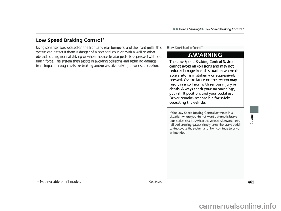HONDA HRV 2023 Owners Guide 465
uuHonda Sensing ®u Low Speed Braking Control*
Continued
Driving
Low Speed Braking Control*
Using sonar sensors located on the front a nd rear bumpers, and the front grille, this
system can detec HONDA HRV 2023 Owners Guide 465
uuHonda Sensing ®u Low Speed Braking Control*
Continued
Driving
Low Speed Braking Control*
Using sonar sensors located on the front a nd rear bumpers, and the front grille, this
system can detec