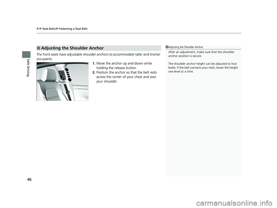 HONDA HRV 2023 Service Manual uuSeat Belts uFastening a Seat Belt
46
Safe DrivingThe front seats have adjustable shoulder anchors to accommodate taller and shorter 
occupants.
1.Move the anchor up and down while 
holding the relea