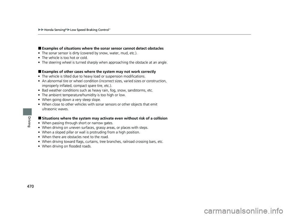 HONDA HRV 2023 Owners Guide 470
uuHonda Sensing ®u Low Speed Braking Control*
Driving
■Examples of situations where the sonar sensor cannot detect obstacles
• The sonar sensor is dirty (covered by snow, water, mud, etc.).
HONDA HRV 2023 Owners Guide 470
uuHonda Sensing ®u Low Speed Braking Control*
Driving
■Examples of situations where the sonar sensor cannot detect obstacles
• The sonar sensor is dirty (covered by snow, water, mud, etc.).