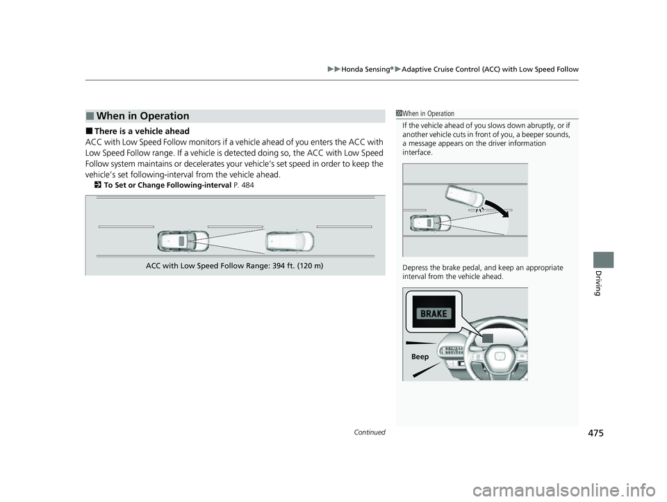 HONDA HRV 2023 Owners Manual Continued475
uuHonda Sensing ®u Adaptive Cruise Control (ACC) with Low Speed Follow
Driving
■There is a vehicle ahead
ACC with Low Speed Follow m onitors if a vehicle ahead of you enters the ACC wi HONDA HRV 2023 Owners Manual Continued475
uuHonda Sensing ®u Adaptive Cruise Control (ACC) with Low Speed Follow
Driving
■There is a vehicle ahead
ACC with Low Speed Follow m onitors if a vehicle ahead of you enters the ACC wi