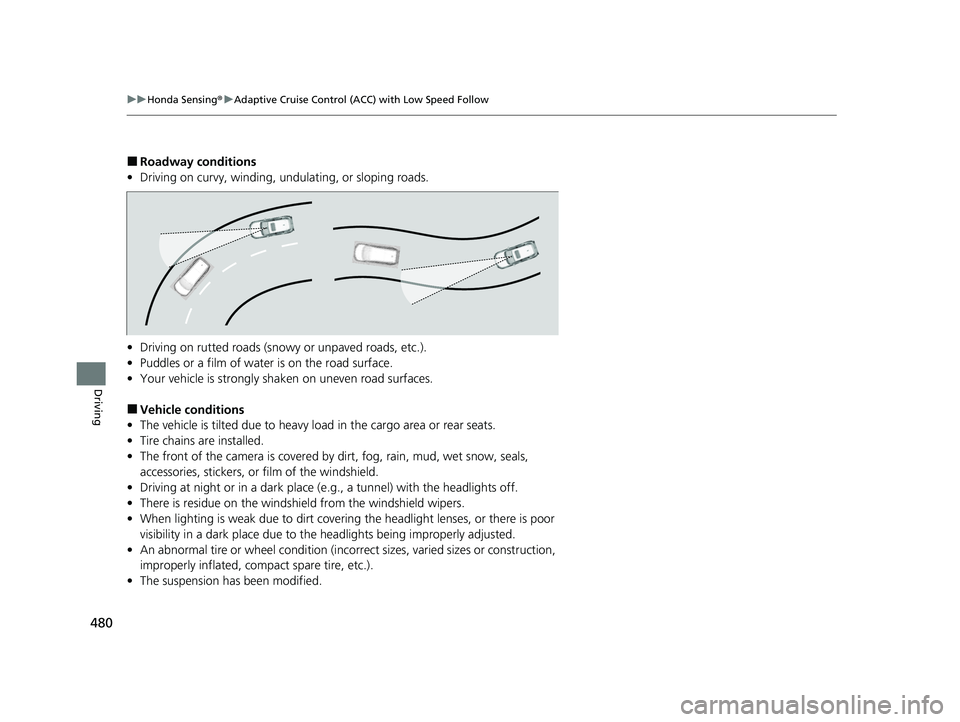 HONDA HRV 2023 Owners Manual 480
uuHonda Sensing ®u Adaptive Cruise Control (ACC) with Low Speed Follow
Driving
■Roadway conditions
• Driving on curvy, winding, undulating, or sloping roads.
• Driving on rutted roads (snow HONDA HRV 2023 Owners Manual 480
uuHonda Sensing ®u Adaptive Cruise Control (ACC) with Low Speed Follow
Driving
■Roadway conditions
• Driving on curvy, winding, undulating, or sloping roads.
• Driving on rutted roads (snow