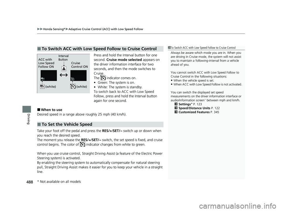 HONDA HRV 2023 Owners Manual uuHonda Sensing ®u Adaptive Cruise Control (ACC) with Low Speed Follow
488
Driving
Press and hold the Interval button for one
second. Cruise mode selected appears on
the driver information interfa HONDA HRV 2023 Owners Manual uuHonda Sensing ®u Adaptive Cruise Control (ACC) with Low Speed Follow
488
Driving
Press and hold the Interval button for one
second. Cruise mode selected appears on
the driver information interfa