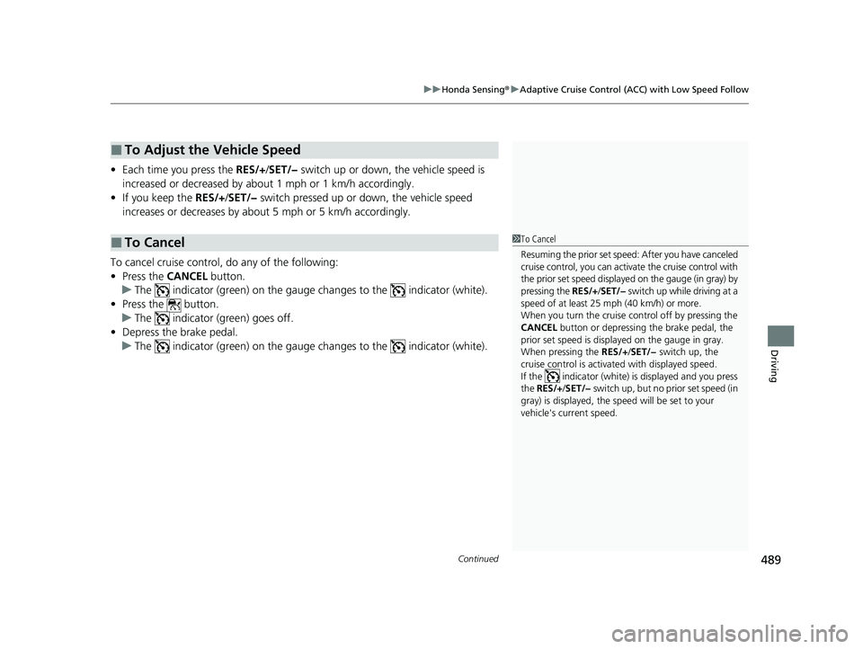 HONDA HRV 2023 Owners Manual Continued489
uuHonda Sensing ®u Adaptive Cruise Control (ACC) with Low Speed Follow
Driving
• Each time you press the RES/+/SET/− switch up or down, the vehicle speed is
increased or decreased HONDA HRV 2023 Owners Manual Continued489
uuHonda Sensing ®u Adaptive Cruise Control (ACC) with Low Speed Follow
Driving
• Each time you press the RES/+/SET/− switch up or down, the vehicle speed is
increased or decreased