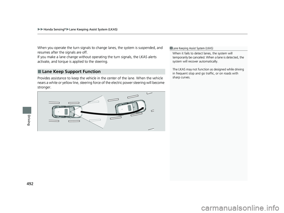 HONDA HRV 2023 Owners Manual uuHonda Sensing ®u Lane Keeping Assist System (LKAS)
492
Driving
When you operate the turn signals to chan ge lanes, the system is suspended, and
resumes after the signals are off.
If you make a lan HONDA HRV 2023 Owners Manual uuHonda Sensing ®u Lane Keeping Assist System (LKAS)
492
Driving
When you operate the turn signals to chan ge lanes, the system is suspended, and
resumes after the signals are off.
If you make a lan