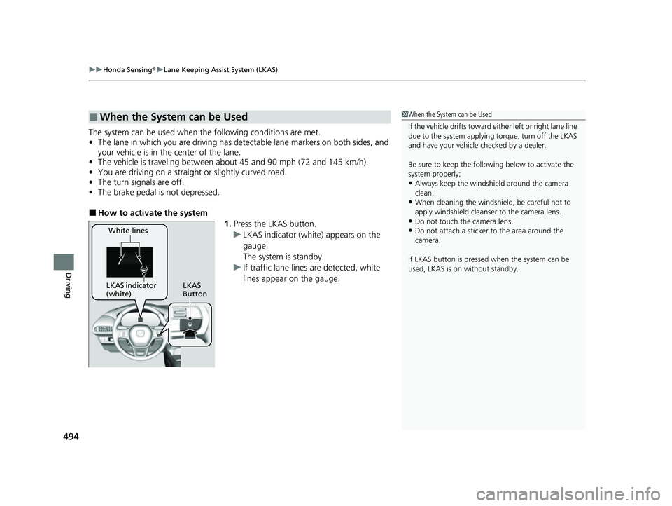 HONDA HRV 2023 Owners Manual uuHonda Sensing ®u Lane Keeping Assist System (LKAS)
494
Driving
The system can be used when the following conditions are met.
• The lane in which you are driving has dete ctable lane markers on b HONDA HRV 2023 Owners Manual uuHonda Sensing ®u Lane Keeping Assist System (LKAS)
494
Driving
The system can be used when the following conditions are met.
• The lane in which you are driving has dete ctable lane markers on b