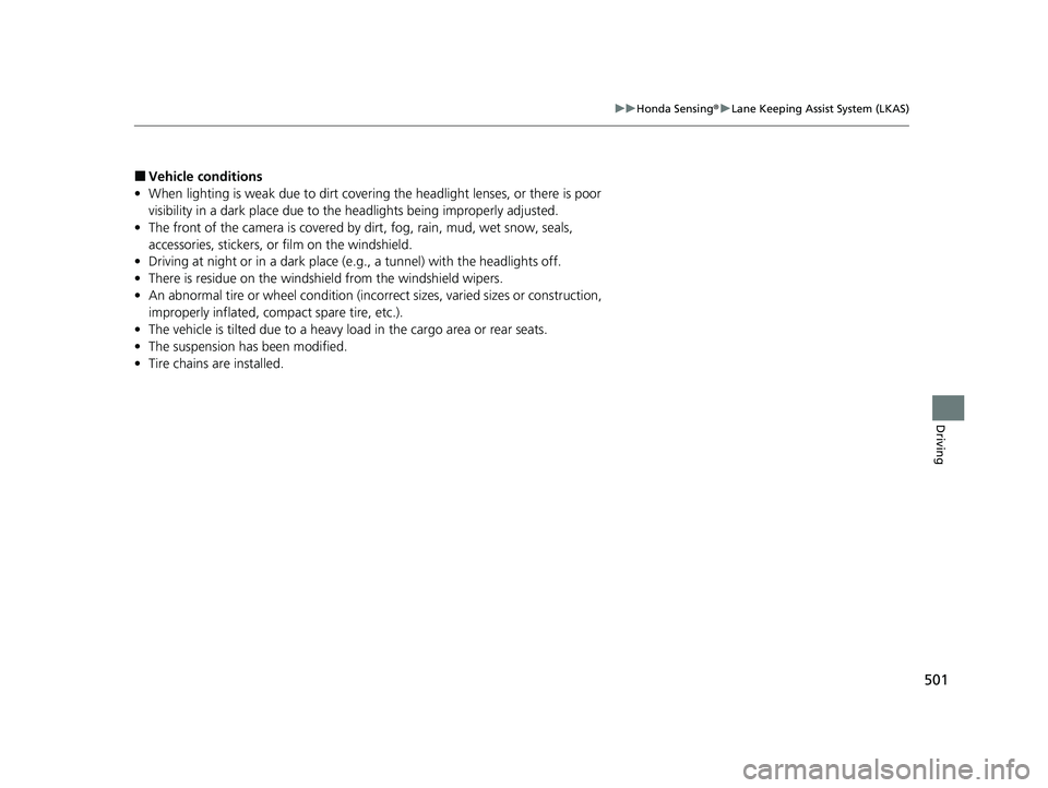 HONDA HRV 2023 Owners Manual 501
uuHonda Sensing ®u Lane Keeping Assist System (LKAS)
Driving
■Vehicle conditions
• When lighting is weak due to dirt covering the headlight lenses, or there is poor
visibility in a dark pla HONDA HRV 2023 Owners Manual 501
uuHonda Sensing ®u Lane Keeping Assist System (LKAS)
Driving
■Vehicle conditions
• When lighting is weak due to dirt covering the headlight lenses, or there is poor
visibility in a dark pla