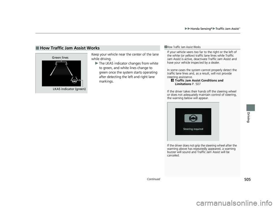 HONDA HRV 2023 Owners Manual Continued505
uuHonda Sensing ®u Traffic Jam Assist*
Driving
Keep your vehicle near the center of the lane
while driving.
u The LKAS indicator changes from white
to green, and white lines change to HONDA HRV 2023 Owners Manual Continued505
uuHonda Sensing ®u Traffic Jam Assist*
Driving
Keep your vehicle near the center of the lane
while driving.
u The LKAS indicator changes from white
to green, and white lines change to