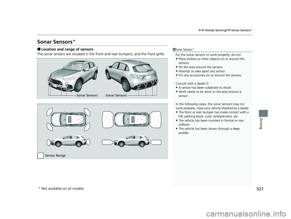 HONDA HRV 2023 Owners Guide 527
uuHonda Sensing ®u Sonar Sensors*
Driving
Sonar Sensors*
■Location and range of sensors
The sonar sensors are situated in the front and rear bumpers, and the front grille.1Sonar Sensors*
For t HONDA HRV 2023 Owners Guide 527
uuHonda Sensing ®u Sonar Sensors*
Driving
Sonar Sensors*
■Location and range of sensors
The sonar sensors are situated in the front and rear bumpers, and the front grille.1Sonar Sensors*
For t
