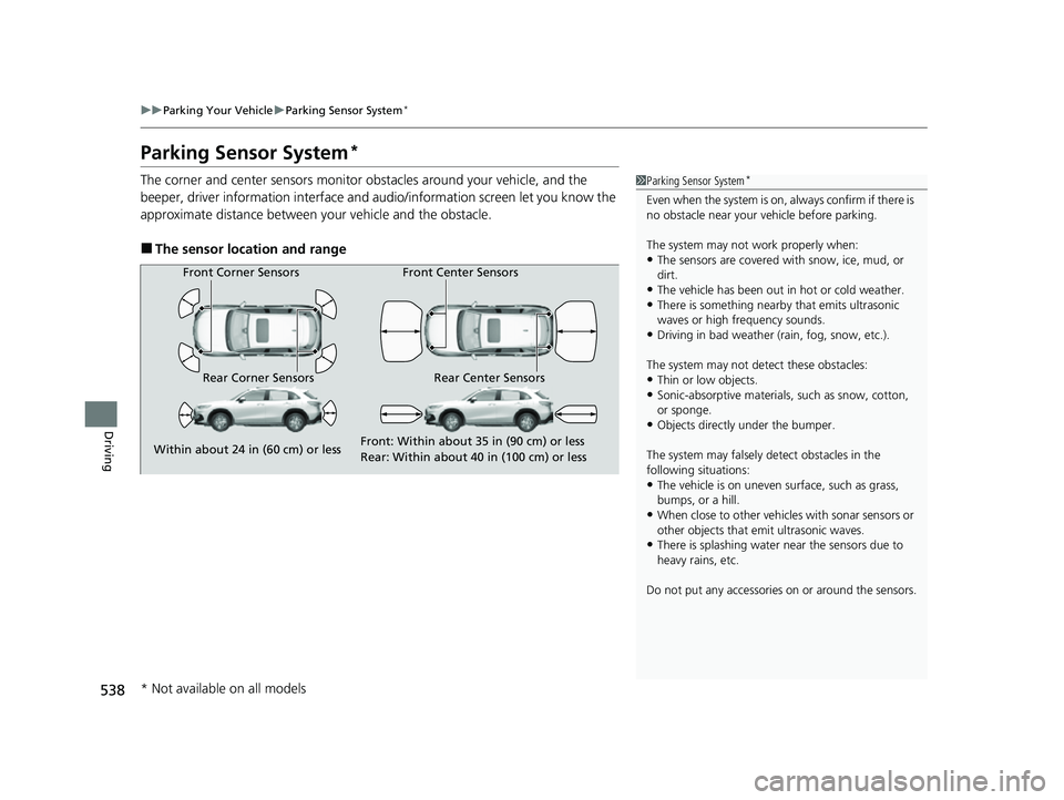 HONDA HRV 2023 Owners Guide 538
uuParking Your Vehicle uParking Sensor System*
Driving
Parking Sensor System*
The corner and center sensors monitor obstacles around your vehicle, and the
beeper, driver information interface an HONDA HRV 2023 Owners Guide 538
uuParking Your Vehicle uParking Sensor System*
Driving
Parking Sensor System*
The corner and center sensors monitor obstacles around your vehicle, and the
beeper, driver information interface an