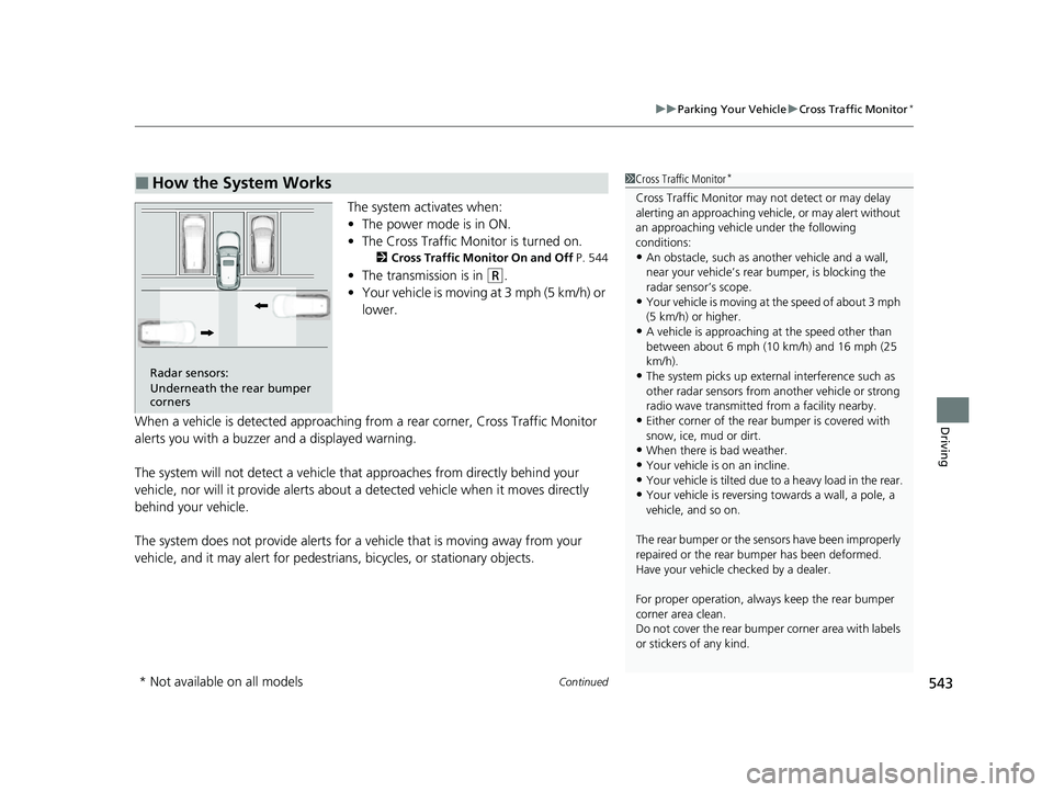 HONDA HRV 2023 Service Manual Continued543
uuParking Your Vehicle uCross Traffic Monitor*
Driving
The system activates when:
• The power mode is in ON.
• The Cross Traffic Monitor is turned on.
2 Cross Traffic Monitor On and O HONDA HRV 2023 Service Manual Continued543
uuParking Your Vehicle uCross Traffic Monitor*
Driving
The system activates when:
• The power mode is in ON.
• The Cross Traffic Monitor is turned on.
2 Cross Traffic Monitor On and O