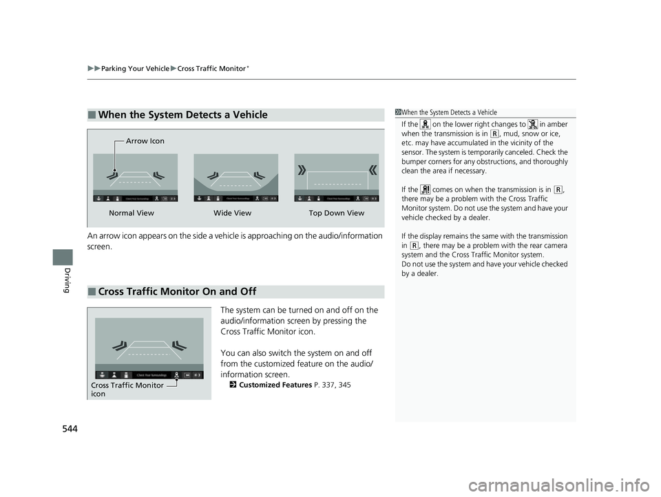 HONDA HRV 2023 Service Manual uuParking Your Vehicle uCross Traffic Monitor*
544
Driving
An arrow icon appears on the side a vehicl e is approaching on the audio/information
screen.
The system can be turned on and off on the
aud HONDA HRV 2023 Service Manual uuParking Your Vehicle uCross Traffic Monitor*
544
Driving
An arrow icon appears on the side a vehicl e is approaching on the audio/information
screen.
The system can be turned on and off on the
aud