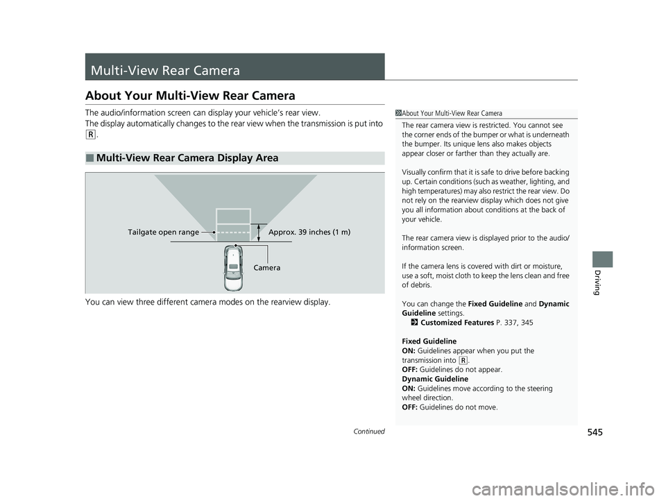HONDA HRV 2023 Owners Manual 545Continued
Driving
Multi-View Rear Camera
About Your Multi-View Rear Camera
The audio/information screen can display your vehicle’s rear view.
The display automatically changes to the rear view w HONDA HRV 2023 Owners Manual 545Continued
Driving
Multi-View Rear Camera
About Your Multi-View Rear Camera
The audio/information screen can display your vehicle’s rear view.
The display automatically changes to the rear view w