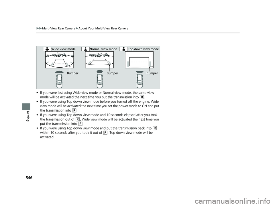 HONDA HRV 2023 Owners Manual 546
uuMulti-View Rear Camera uAbout Your Multi-View Rear Camera
Driving
• If you were last using Wide view mode or Normal view mode, the same view
mode will be activated the next time you put the t HONDA HRV 2023 Owners Manual 546
uuMulti-View Rear Camera uAbout Your Multi-View Rear Camera
Driving
• If you were last using Wide view mode or Normal view mode, the same view
mode will be activated the next time you put the t