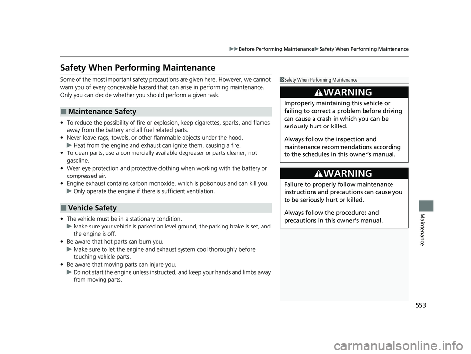 HONDA HRV 2023  Owners Manual 553
uuBefore Performing Maintenance uSafety When Performing Maintenance
Maintenance
Safety When Performing Maintenance
Some of the most important safety precau tions are given here. However, we cannot