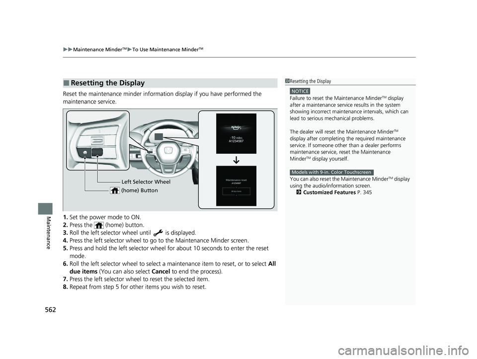 HONDA HRV 2023  Owners Manual uuMaintenance MinderTMuTo Use Maintenance MinderTM
562
Maintenance
Reset the maintenance minder informat ion display if you have performed the 
maintenance service.
1. Set the power mode to ON.
2. Pre