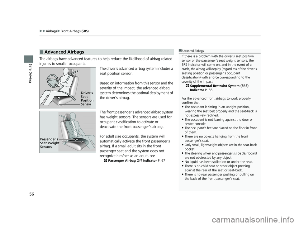 HONDA HRV 2023  Owners Manual uuAirbags uFront Airbags (SRS)
56
Safe DrivingThe airbags have advanced features to help reduce the likelihood of airbag related 
injuries to smaller occupants.
The driver’s advanced airbag system i