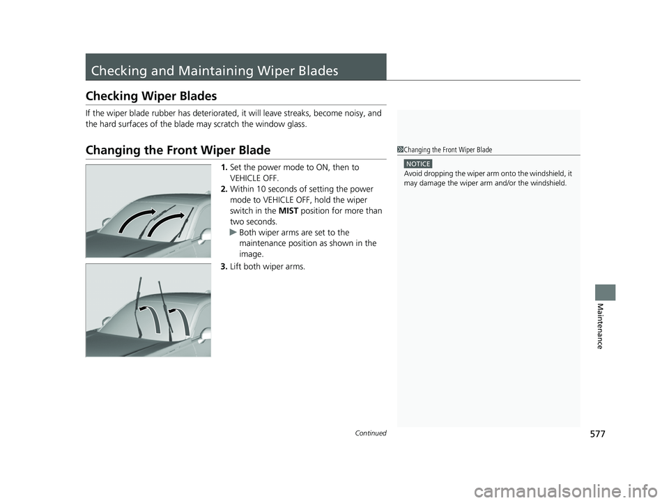 HONDA HRV 2023 Owners Manual 577Continued
Maintenance
Checking and Maintaining Wiper Blades
Checking Wiper Blades
If the wiper blade rubber has deteriorated, it will leave streaks, become noisy, and
the hard surfaces of the blad HONDA HRV 2023 Owners Manual 577Continued
Maintenance
Checking and Maintaining Wiper Blades
Checking Wiper Blades
If the wiper blade rubber has deteriorated, it will leave streaks, become noisy, and
the hard surfaces of the blad