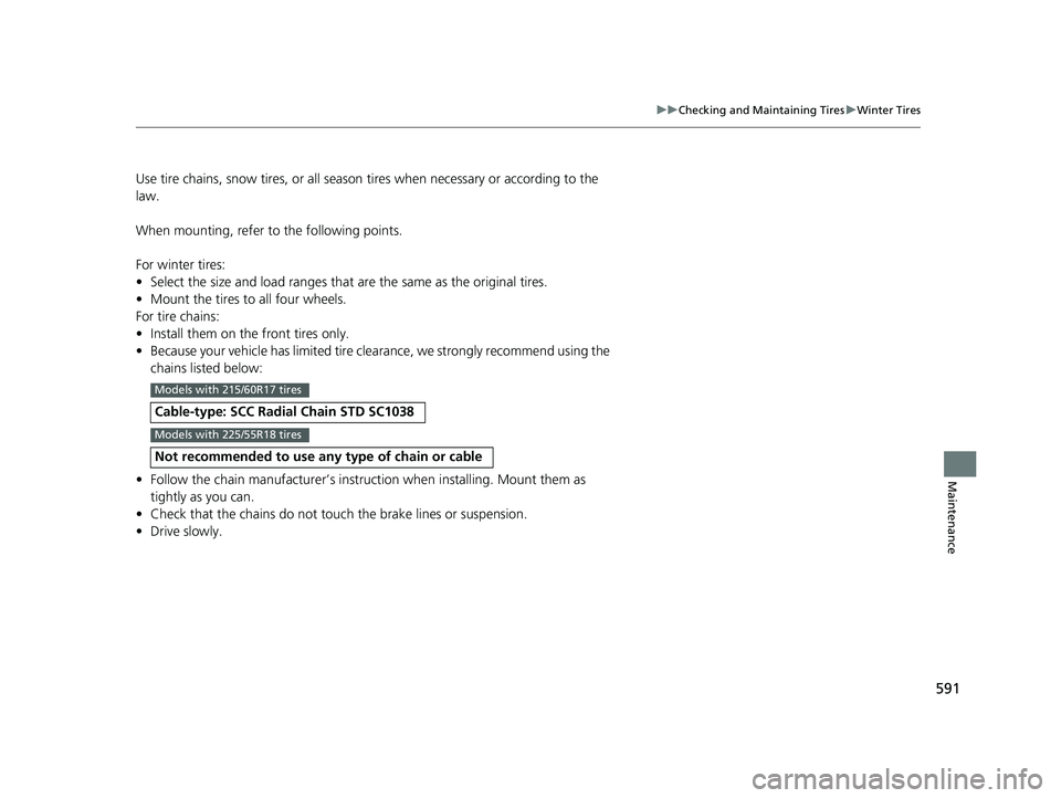 HONDA HRV 2023 Owners Manual 591
uuChecking and Maintaining Tires uWinter Tires
Maintenance
Use tire chains, snow tires, or all season tires when necessary or according to the
law.
When mounting, refer to the following points. HONDA HRV 2023 Owners Manual 591
uuChecking and Maintaining Tires uWinter Tires
Maintenance
Use tire chains, snow tires, or all season tires when necessary or according to the
law.
When mounting, refer to the following points.