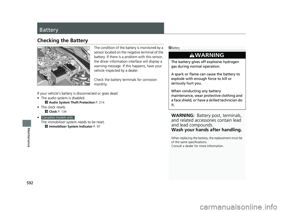 HONDA HRV 2023 Service Manual 592
Maintenance
Battery
Checking the Battery
The condition of the battery is monitored by a
sensor located on the negative terminal of the
battery. If there is a problem with this sensor,
the drive HONDA HRV 2023 Service Manual 592
Maintenance
Battery
Checking the Battery
The condition of the battery is monitored by a
sensor located on the negative terminal of the
battery. If there is a problem with this sensor,
the drive