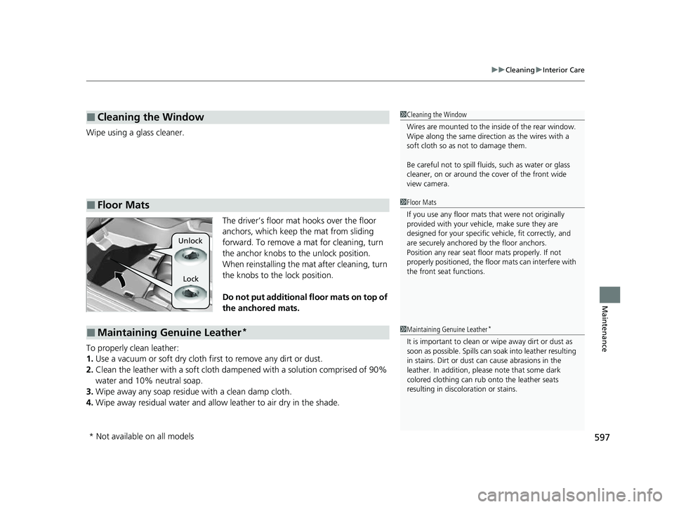 HONDA HRV 2023 Owners Manual 597
uuCleaning uInterior Care
Maintenance
Wipe using a glass cleaner.
The driver’s floor mat hooks over the floor
anchors, which keep the mat from sliding
forward. To remove a mat for cleaning, tu HONDA HRV 2023 Owners Manual 597
uuCleaning uInterior Care
Maintenance
Wipe using a glass cleaner.
The driver’s floor mat hooks over the floor
anchors, which keep the mat from sliding
forward. To remove a mat for cleaning, tu